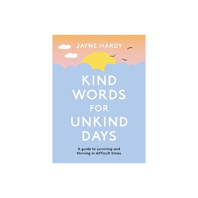 Kind Words for Unkind Days - by Jayne Hardy (Paperback)