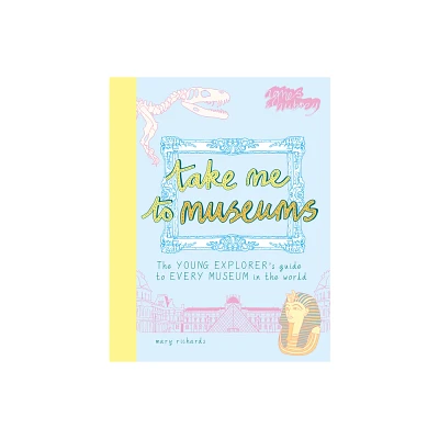 Take Me to Museums - by Mary Richards (Paperback)