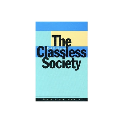 The Classless Society - (Studies in Social Inequality) by Paul W Kingston (Paperback)