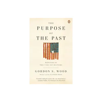 The Purpose of the Past - by Gordon S Wood (Paperback)