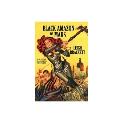 Black Amazon of Mars and Other Tales from the Pulps - by Leigh Brackett (Paperback)