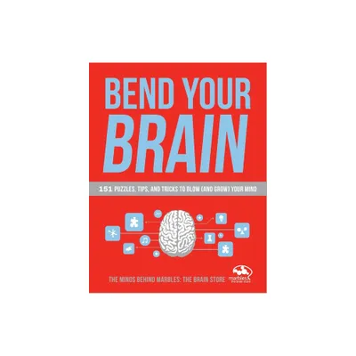 Bend Your Brain - by Marbles the Brain Store (Paperback)