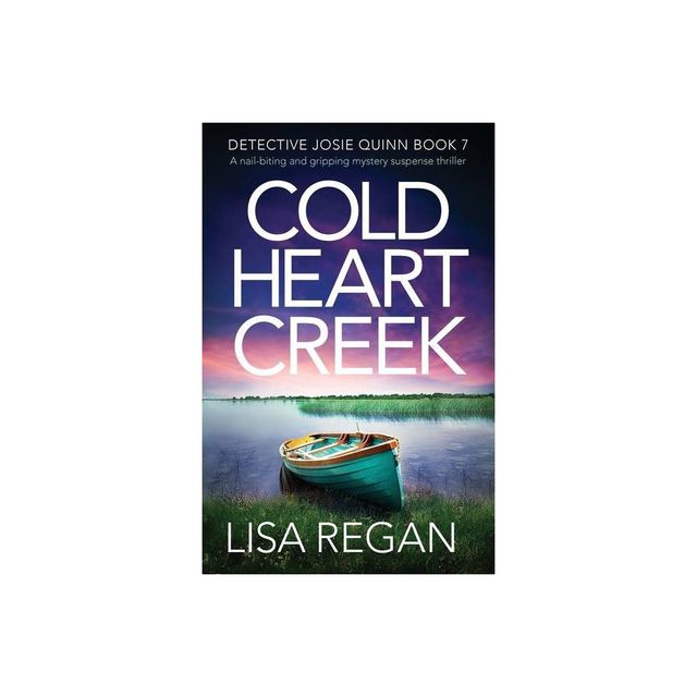 Cold Heart Creek - (Detective Josie Quinn) by Lisa Regan (Paperback)