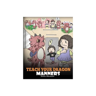 Teach Your Dragon Manners - (My Dragon Books) by Steve Herman (Paperback)