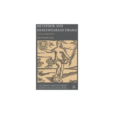 Metaphor and Shakespearean Drama - (Early Modern Literature in History) by M Fahey (Hardcover)