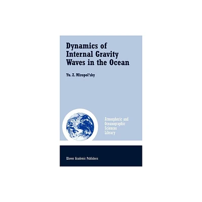 Dynamics of Internal Gravity Waves in the Ocean - (Atmospheric and Oceanographic Sciences Library) by Yu Z Miropolsky (Hardcover)