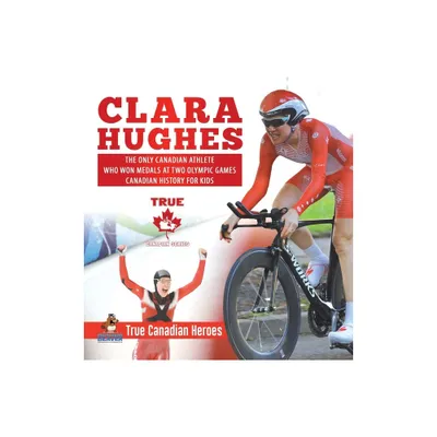 Clara Hughes - The Only Canadian Athlete Who Won Medals at Two Olympic Games Canadian History for Kids True Canadian Heroes - by Professor Beaver