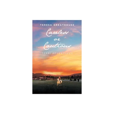 Careless or Cautious - by Teresa Greathouse (Paperback)