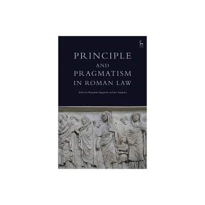 Principle and Pragmatism in Roman Law - by Benjamin Spagnolo & Joe Sampson (Paperback)