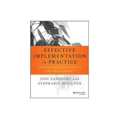 Effective Implementation in Practice - (Bryson Public and Nonprofit Management) by Jodi Sandfort & Stephanie Moulton (Paperback)