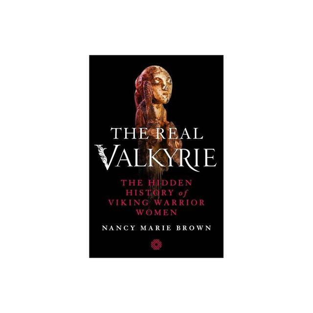 The Real Valkyrie - by Nancy Marie Brown (Hardcover)