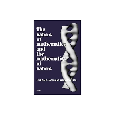 The Nature of Mathematics and the Mathematics of Nature - by S Andersson & M Jacob (Hardcover)