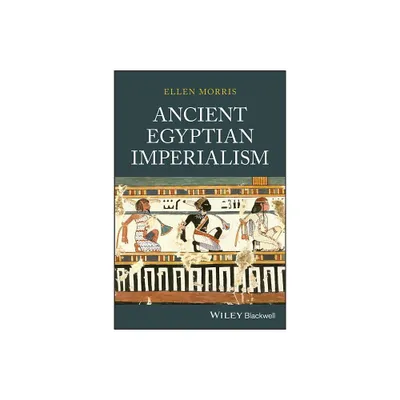 Ancient Egyptian Imperialism - by Ellen Morris (Paperback)