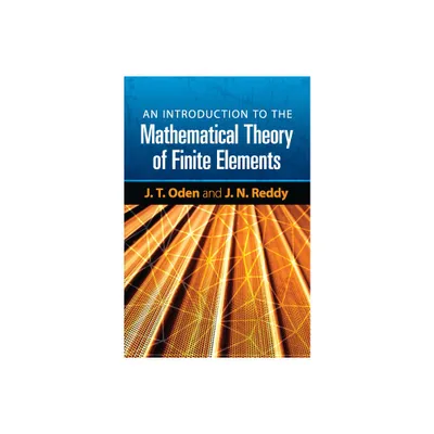 An Introduction to the Mathematical Theory of Finite Elements - (Dover Books on Engineering) by J T Oden & J N Reddy (Paperback)