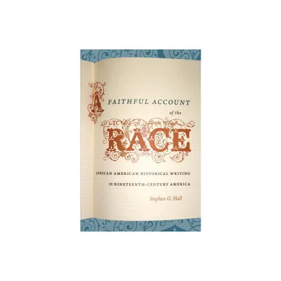 A Faithful Account of the Race - (The John Hope Franklin African American History and Culture) by Stephen G Hall (Paperback)