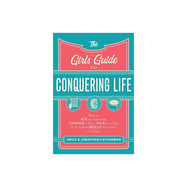 The Girls Guide to Conquering Life - by Erica Catherman & Jonathan Catherman (Paperback)