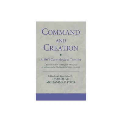 Command and Creation: A Shii Cosmological Treatise - (Ismaili Texts and Translations) by Daryoush Mohammad Poor (Paperback)