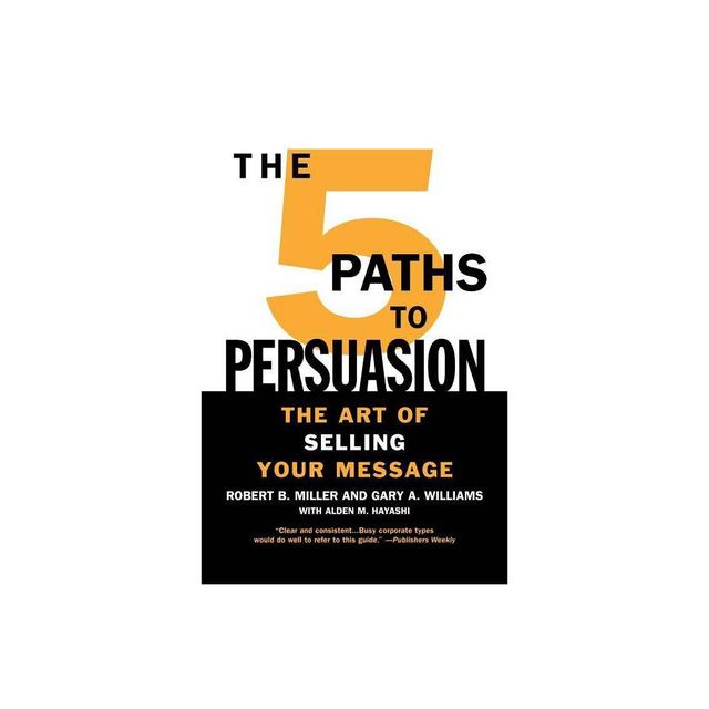 The 5 Paths to Persuasion - by Robert B Miller & Gary A Williams & Alden M Hayashi (Paperback)