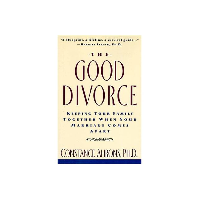 The Good Divorce - by Constance Ahrons (Paperback)