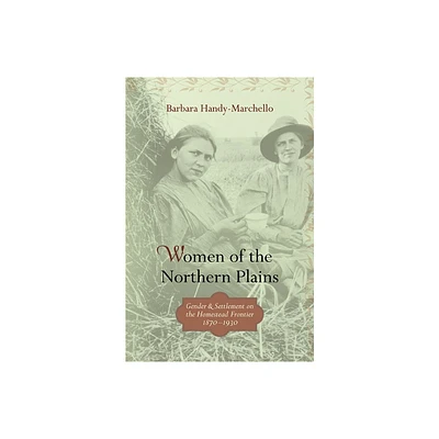 Women of the Northern Plains - by Barbara Handy-Marchello (Paperback)