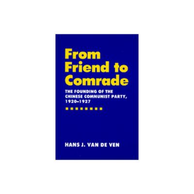 From Friend to Comrade - by Hans J Van De Ven (Hardcover)