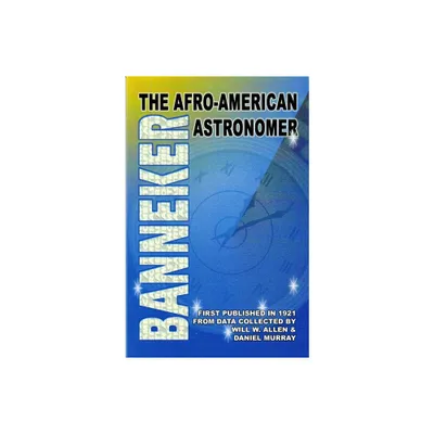 Banneker: The Afro-American Astronomer - by Will W Allen & Daniel Alexander Payne Murray (Paperback)