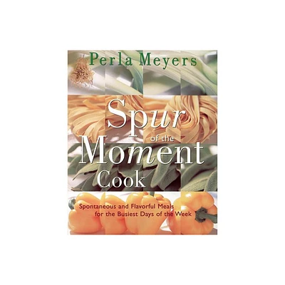 Spur of the Moment Cook - by Perla Meyers (Paperback)