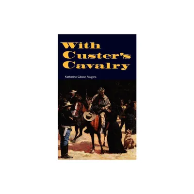 With Custers Cavalry - by Katherine Gibson Fougera (Paperback)