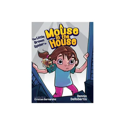 The Little Brown Spider in A Mouse in the House - by Dennis Derobertis (Hardcover)