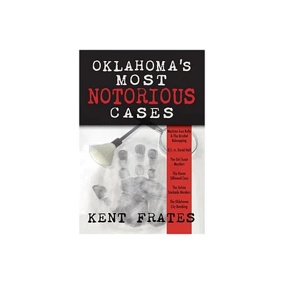 Oklahomas Most Notorious Cases - by Kent Frates (Hardcover)