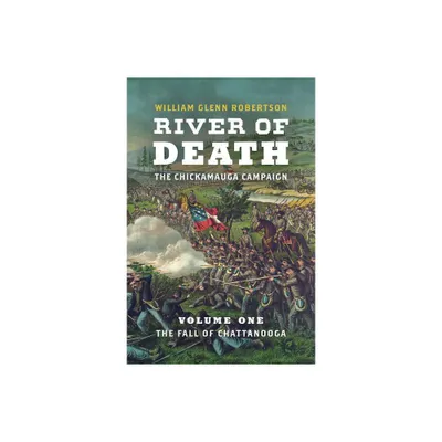 River of Death--The Chickamauga Campaign - (Civil War America) by William Glenn Robertson (Hardcover)