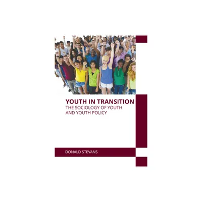 Youth in Transition: The Sociology of Youth and Youth Policy - by Donald Stevans (Hardcover)