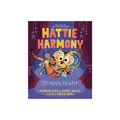 Hattie Harmony: Opening Night - by Elizabeth Olsen & Robbie Arnett (Hardcover)