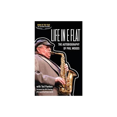 Life in E Flat - The Autobiography of Phil Woods - (Hardcover)