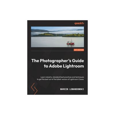 The Photographers Guide to Adobe Lightroom - by Marcin Lewandowski (Paperback)