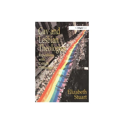 Gay and Lesbian Theologies - by Elizabeth Stuart (Paperback)