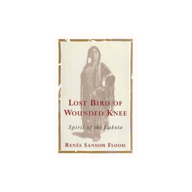 Lost Bird of Wounded Knee - by Renee Sansom Flood (Paperback)