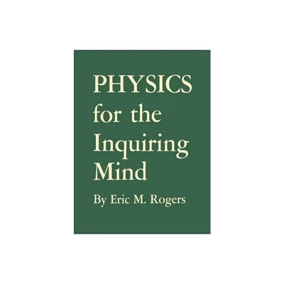 Physics for the Inquiring Mind - by Eric M Rogers (Paperback)