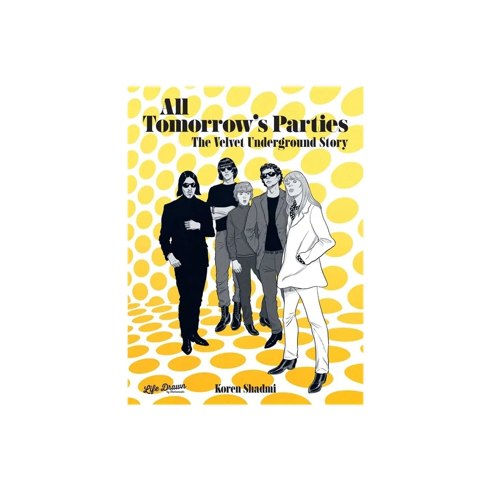 All Tomorrows Parties: The Velvet Underground Story - by Koren Shadmi (Hardcover)