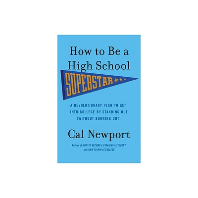 How to Be a High School Superstar - by Cal Newport (Paperback)