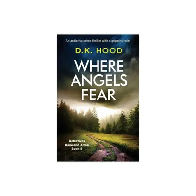 Where Angels Fear - (Detectives Kane and Alton) by D K Hood (Paperback)