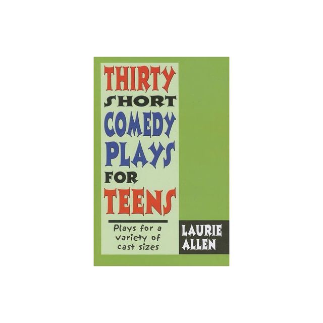 Thirty Short Comedy Plays for Teens - by Laurie Allen (Hardcover)