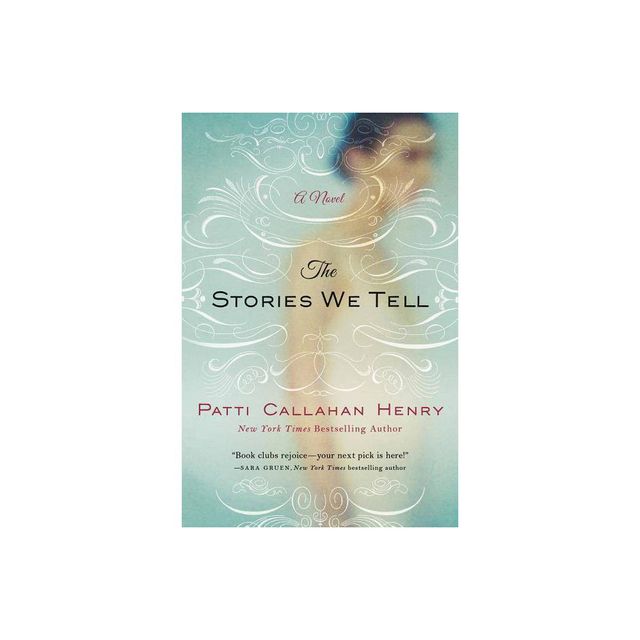 Stories We Tell - by Patti Callahan Henry (Paperback)