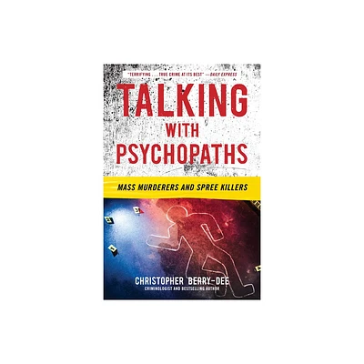 Talking with Psychopaths: Mass Murderers and Spree Killers - by Christopher Berry-Dee (Paperback)