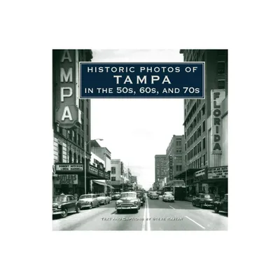 Historic Photos of Tampa in the 50s, 60s, and 70s - (Hardcover)