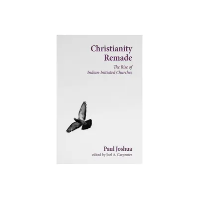 Christianity Remade - (Studies in World Christianity) by Paul Joshua (Hardcover)