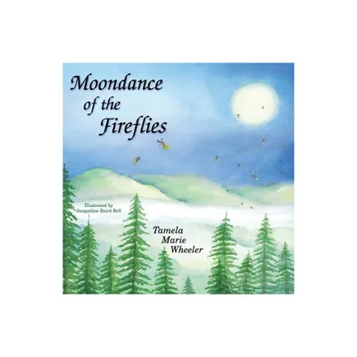 Moondance of the Fireflies - by Tamela Marie Wheeler (Paperback)