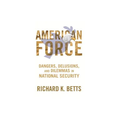 American Force - (Council on Foreign Relations Book) by Richard Betts (Paperback)