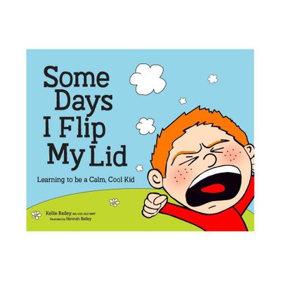 Some Days I Flip My Lid - by Kellie Bailey (Hardcover)