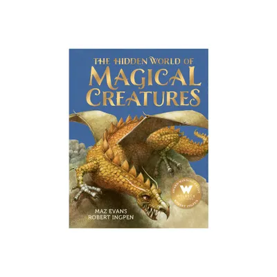 The Hidden World of Magical Creatures - by Maz Evans (Hardcover)